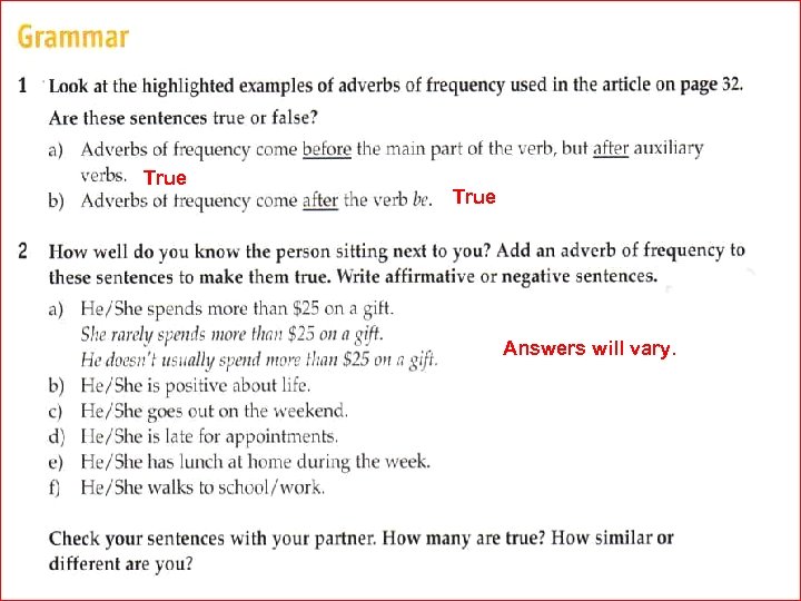 True Answers will vary. 