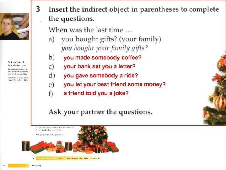 you made somebody coffee? your bank set you a letter? you gave somebody a