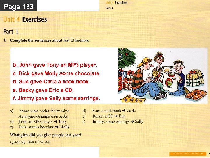Page 133 b. John gave Tony an MP 3 player. c. Dick gave Molly
