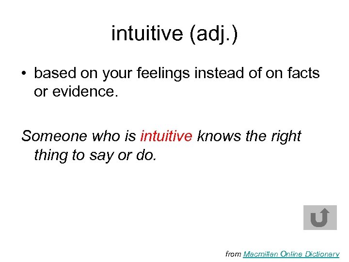 intuitive (adj. ) • based on your feelings instead of on facts or evidence.