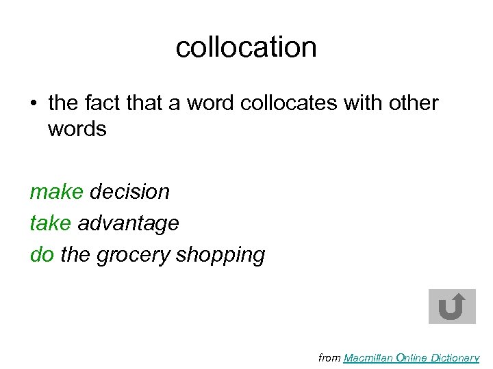 collocation • the fact that a word collocates with other words make decision take