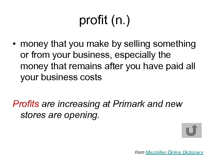 profit (n. ) • money that you make by selling something or from your