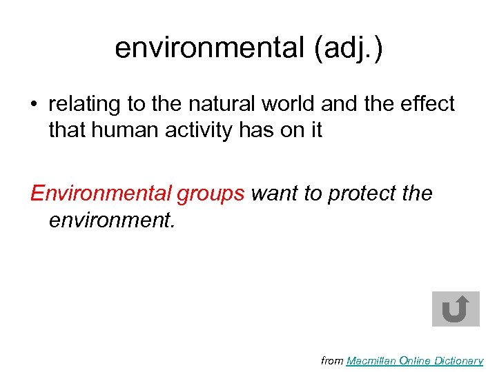 environmental (adj. ) • relating to the natural world and the effect that human