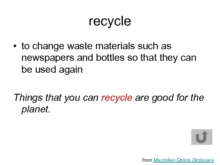 recycle • to change waste materials such as newspapers and bottles so that they