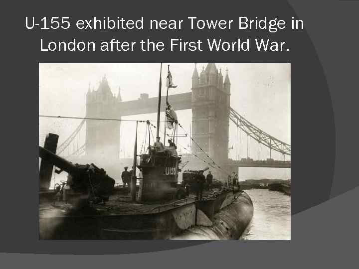 U-155 exhibited near Tower Bridge in London after the First World War. 
