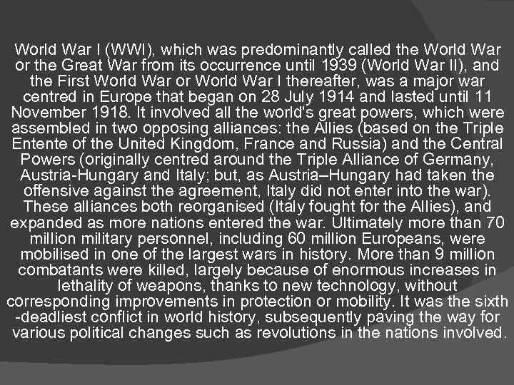 World War I (WWI), which was predominantly called the World War or the Great