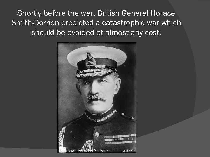 Shortly before the war, British General Horace Smith-Dorrien predicted a catastrophic war which should
