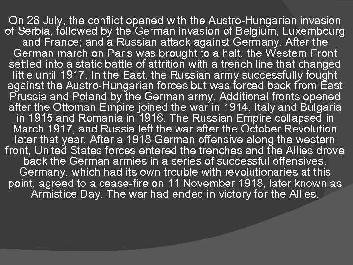On 28 July, the conflict opened with the Austro-Hungarian invasion of Serbia, followed by