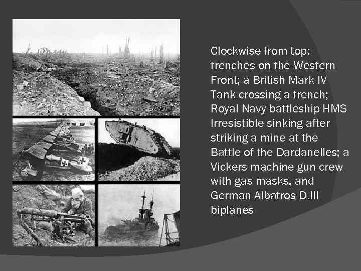 Clockwise from top: trenches on the Western Front; a British Mark IV Tank crossing