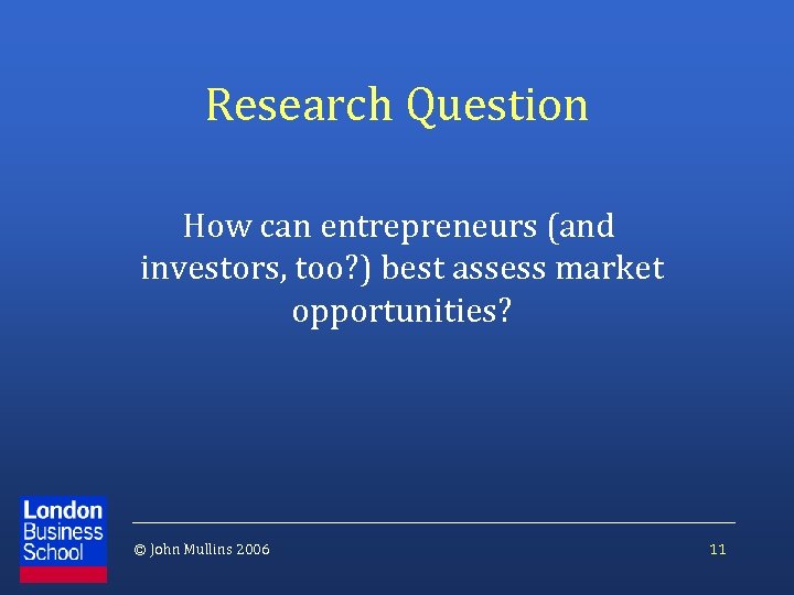 Research Question How can entrepreneurs (and investors, too? ) best assess market opportunities? ©