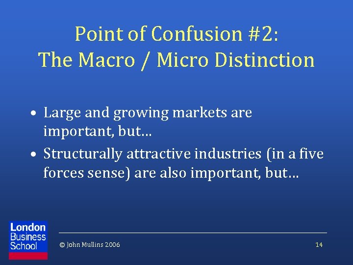 Point of Confusion #2: The Macro / Micro Distinction • Large and growing markets