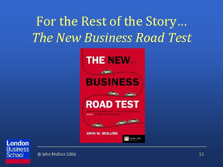 For the Rest of the Story… The New Business Road Test © John Mullins