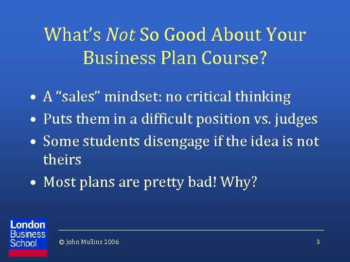 What’s Not So Good About Your Business Plan Course? • A “sales” mindset: no