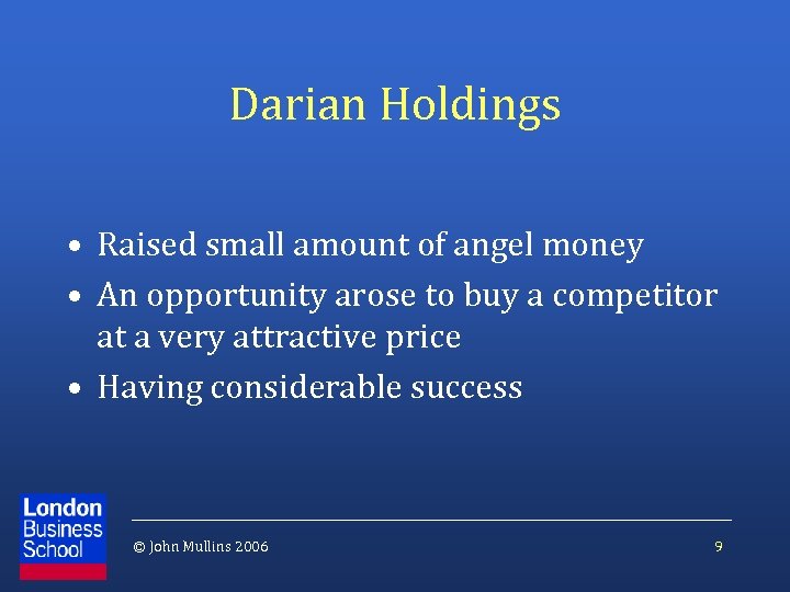 Darian Holdings • Raised small amount of angel money • An opportunity arose to