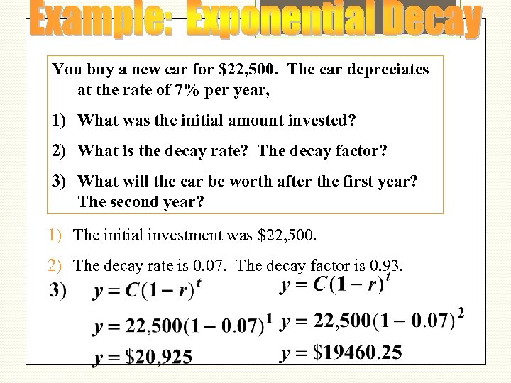 You buy a new car for $22, 500. The car depreciates at the rate