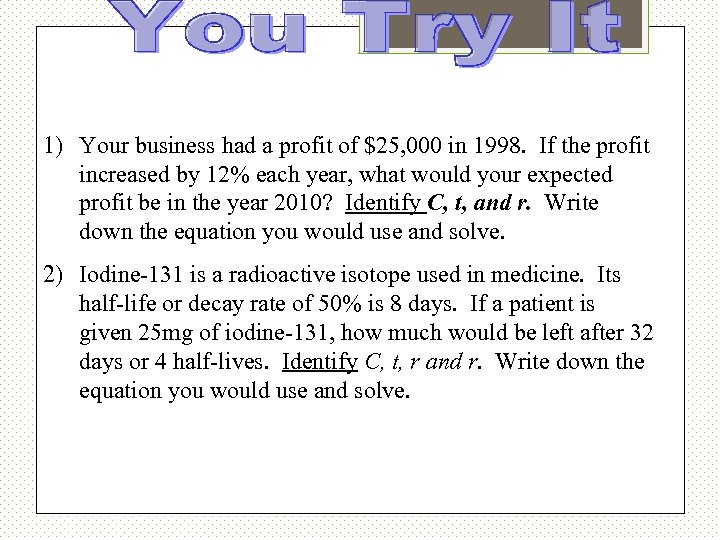 1) Your business had a profit of $25, 000 in 1998. If the profit