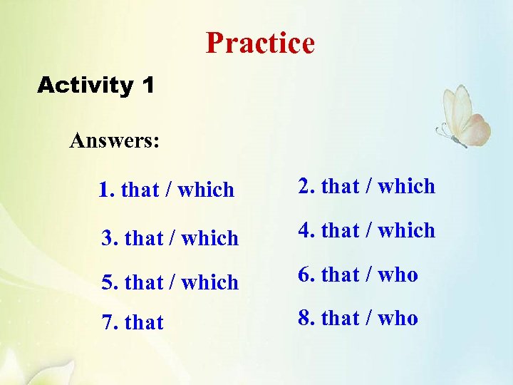 Practice Activity 1 Answers: 1. that / which 2. that / which 3. that
