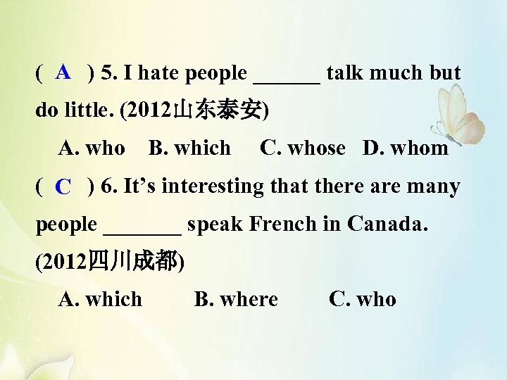 A ( ) 5. I hate people ______ talk much but do little. (2012山东泰安)