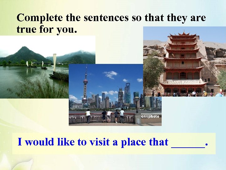 Complete the sentences so that they are true for you. I would like to