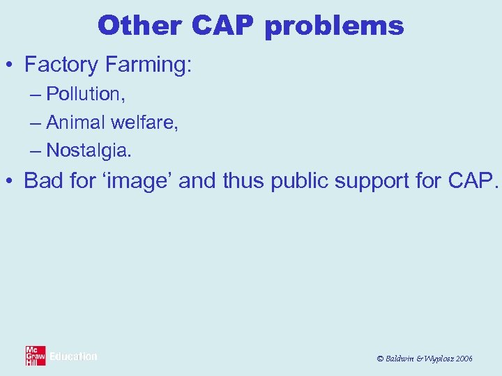 Other CAP problems • Factory Farming: – Pollution, – Animal welfare, – Nostalgia. •