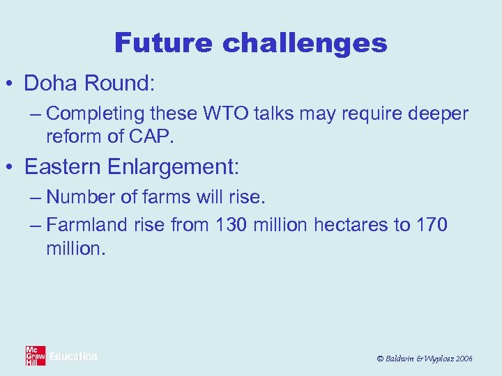Future challenges • Doha Round: – Completing these WTO talks may require deeper reform