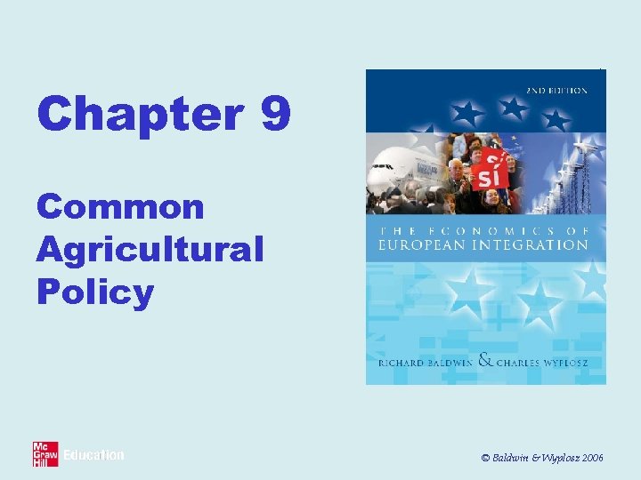 Chapter 9 Common Agricultural Policy © Baldwin & Wyplosz 2006 