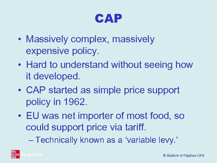 CAP • Massively complex, massively expensive policy. • Hard to understand without seeing how