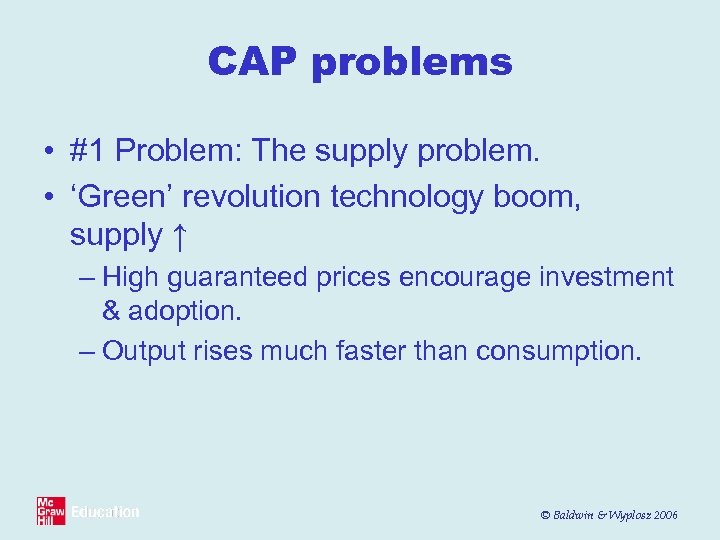 CAP problems • #1 Problem: The supply problem. • ‘Green’ revolution technology boom, supply