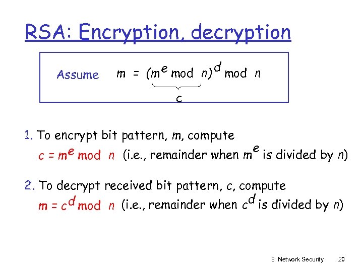 RSA: Encryption, decryption Assume m = (m e mod n) d mod n c