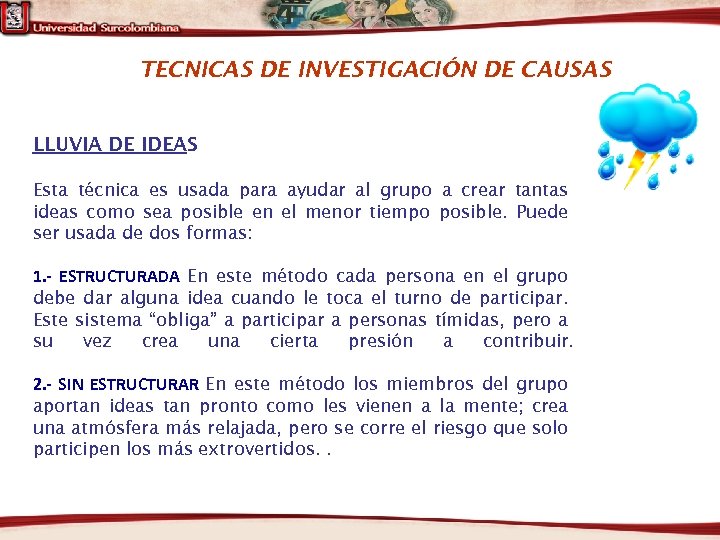 TECNICAS DE INVESTIGACIÓN DE CAUSAS LLUVIA DE IDEAS Esta técnica es usada para ayudar