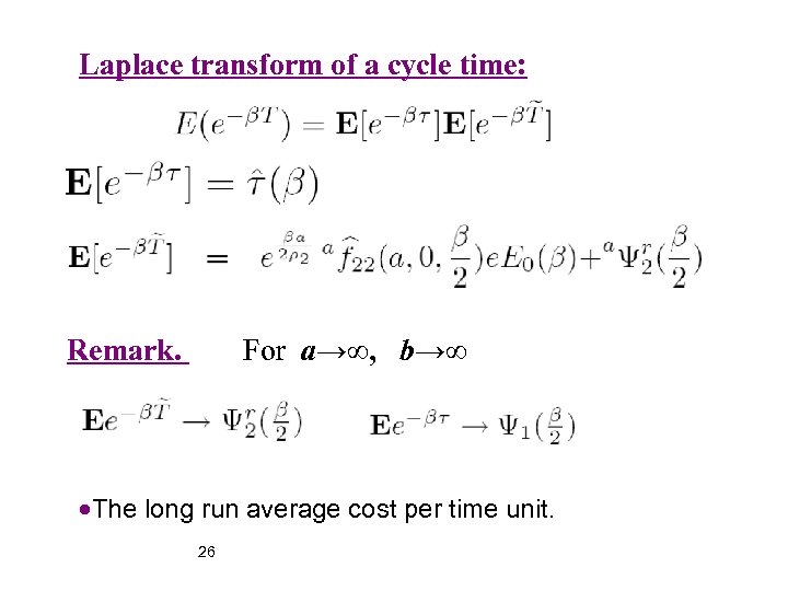 Laplace transform of a cycle time: Remark. For a→∞, b→∞ The long run average
