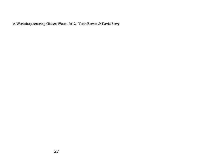 A Workshop honoring Gideon Weiss, 2012, Yonit Barron & David Perry. 27 