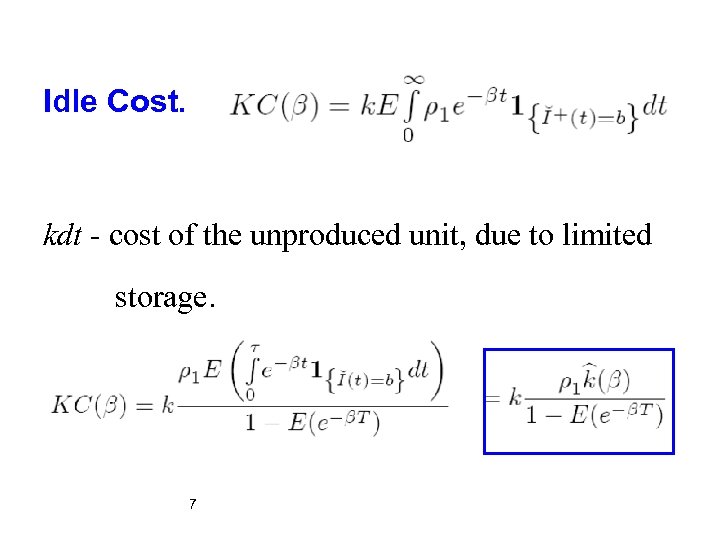 Idle Cost. kdt - cost of the unproduced unit, due to limited storage. 7