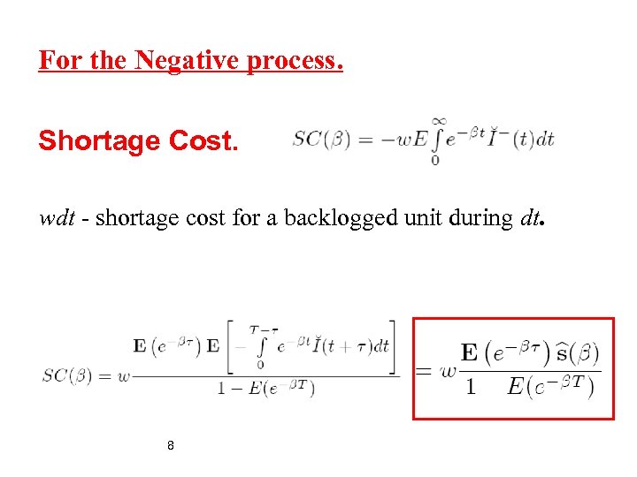 For the Negative process. Shortage Cost. wdt - shortage cost for a backlogged unit