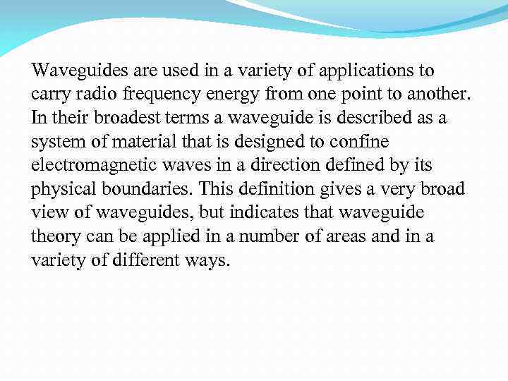 Waveguides are used in a variety of applications to carry radio frequency energy from