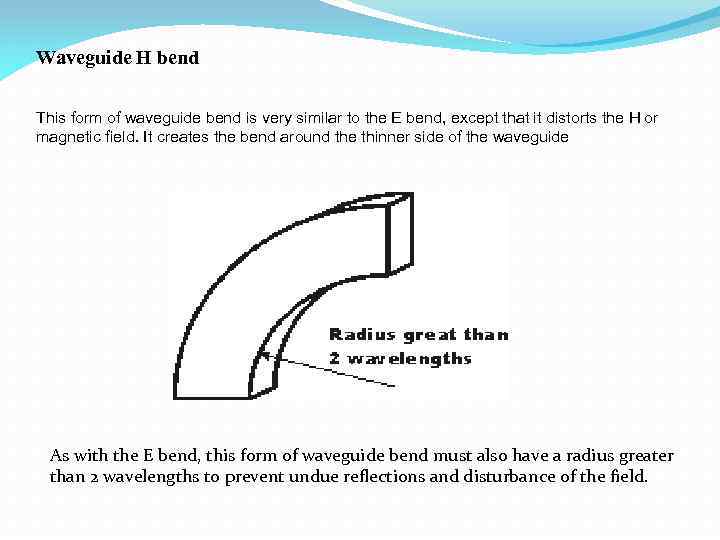 Waveguide H bend This form of waveguide bend is very similar to the E