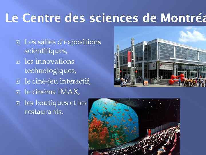 Le Centre des sciences de Montréa Les salles d'expositions scientifiques, les innovations technologiques, le