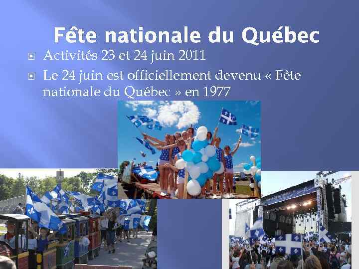 Fête nationale du Québec Activités 23 et 24 juin 2011 Le 24 juin est