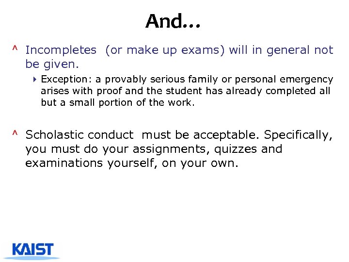 And… ^ Incompletes (or make up exams) will in general not be given. 4