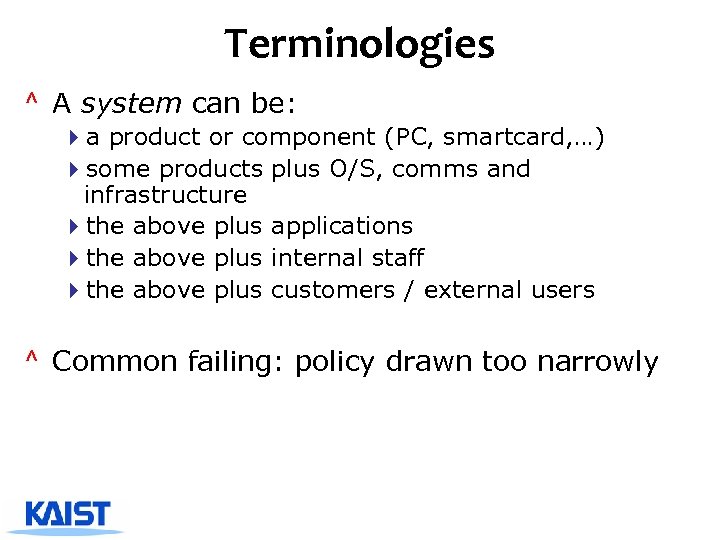 Terminologies ^ A system can be: 4 a product or component (PC, smartcard, …)