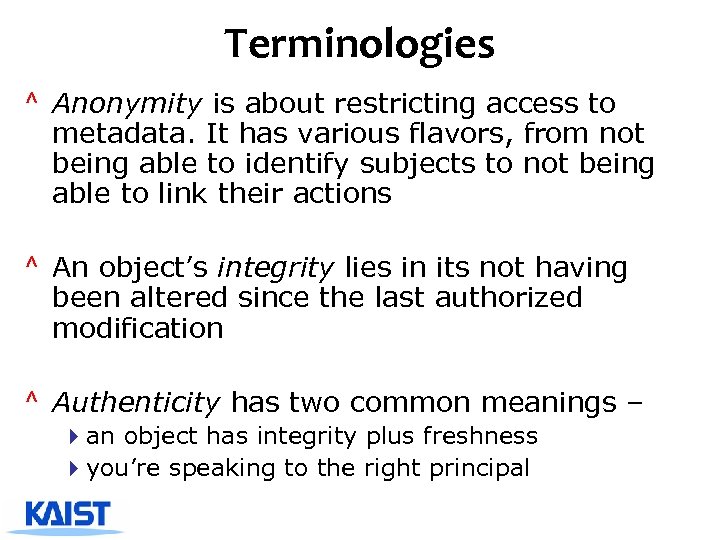 Terminologies ^ Anonymity is about restricting access to metadata. It has various flavors, from