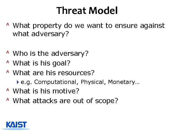 Threat Model ^ What property do we want to ensure against what adversary? ^