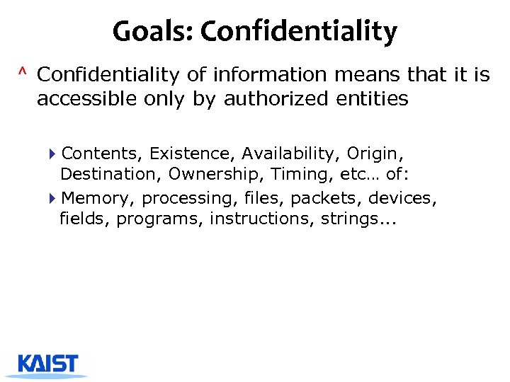 Goals: Confidentiality ^ Confidentiality of information means that it is accessible only by authorized