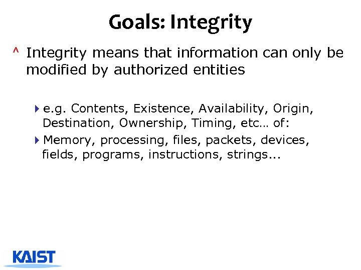 Goals: Integrity ^ Integrity means that information can only be modified by authorized entities