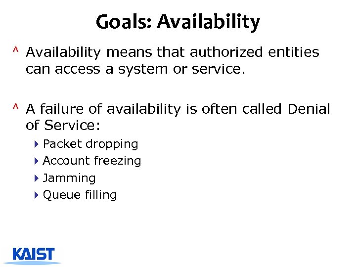 Goals: Availability ^ Availability means that authorized entities can access a system or service.