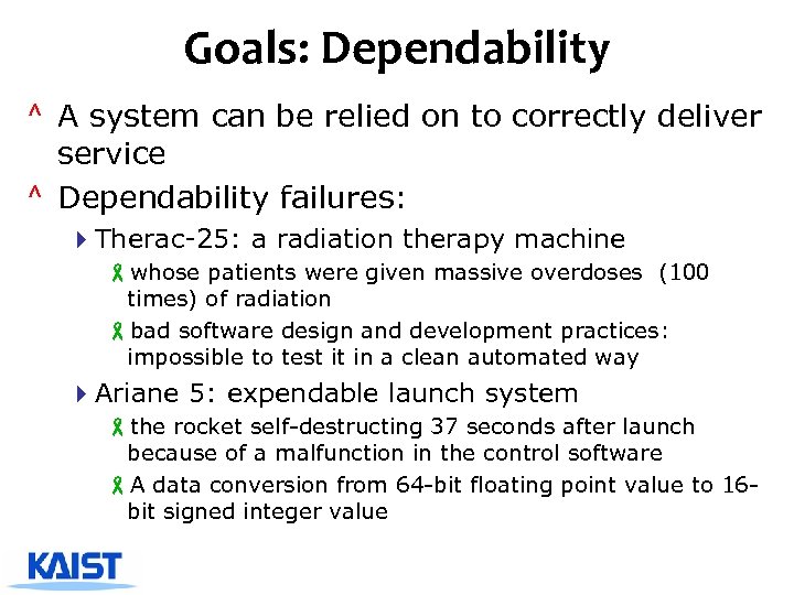 Goals: Dependability ^ A system can be relied on to correctly deliver service ^
