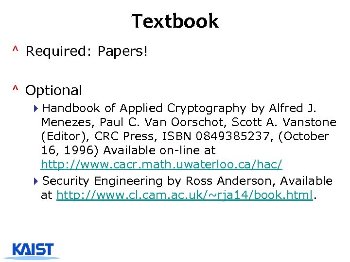 Textbook ^ Required: Papers! ^ Optional 4 Handbook of Applied Cryptography by Alfred J.