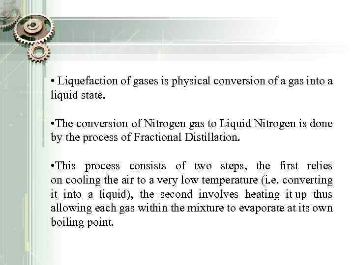  • Liquefaction of gases is physical conversion of a gas into a liquid