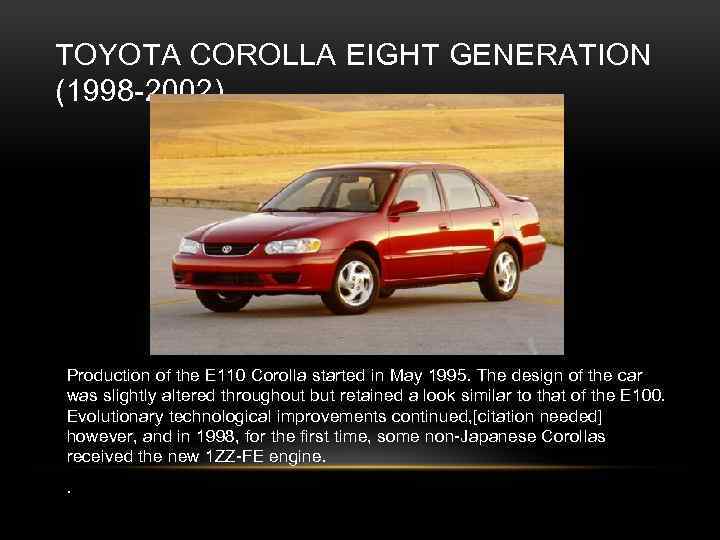 TOYOTA COROLLA EIGHT GENERATION (1998 -2002) Production of the E 110 Corolla started in