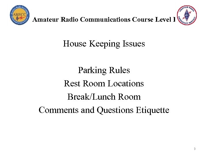 Amateur Radio Communications Course Level I House Keeping Issues Parking Rules Rest Room Locations